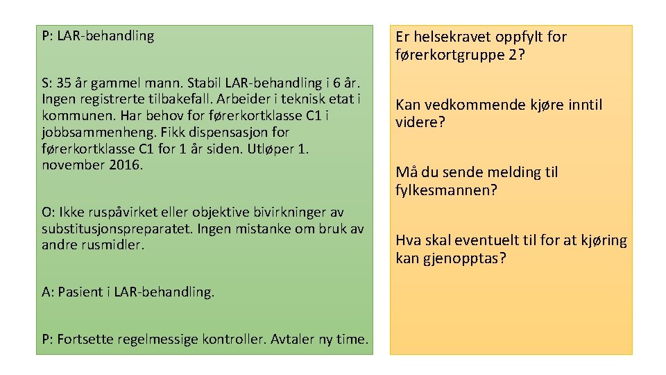 P: LAR-behandling S: 35 år gammel mann. Stabil LAR-behandling i 6 år. Ingen registrerte