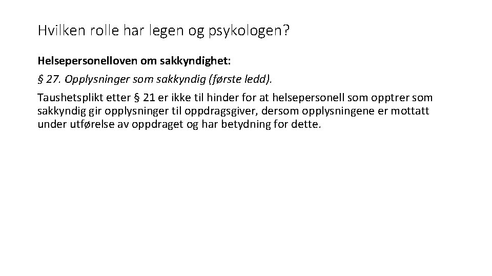 Hvilken rolle har legen og psykologen? Helsepersonelloven om sakkyndighet: § 27. Opplysninger som sakkyndig