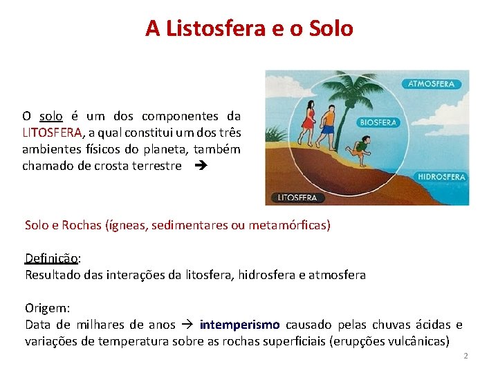 A Listosfera e o Solo O solo é um dos componentes da LITOSFERA, a