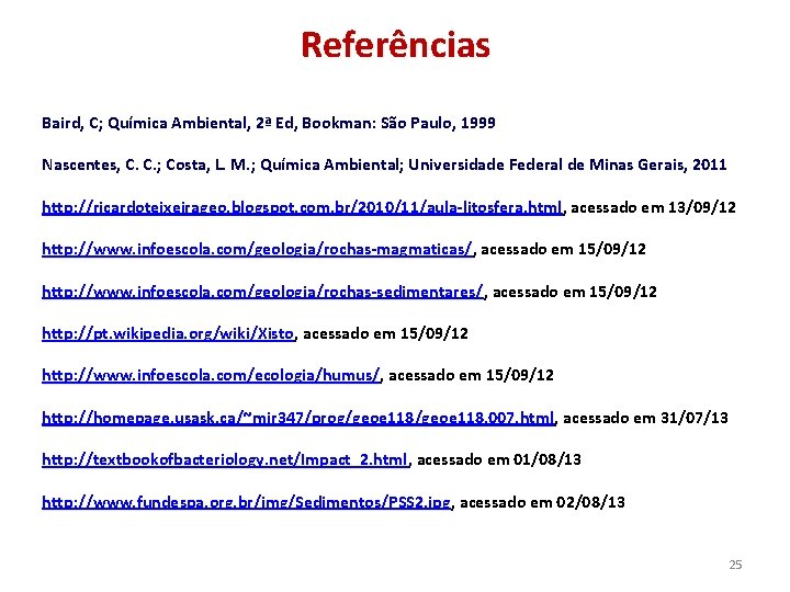 Referências Baird, C; Química Ambiental, 2ª Ed, Bookman: São Paulo, 1999 Nascentes, C. C.