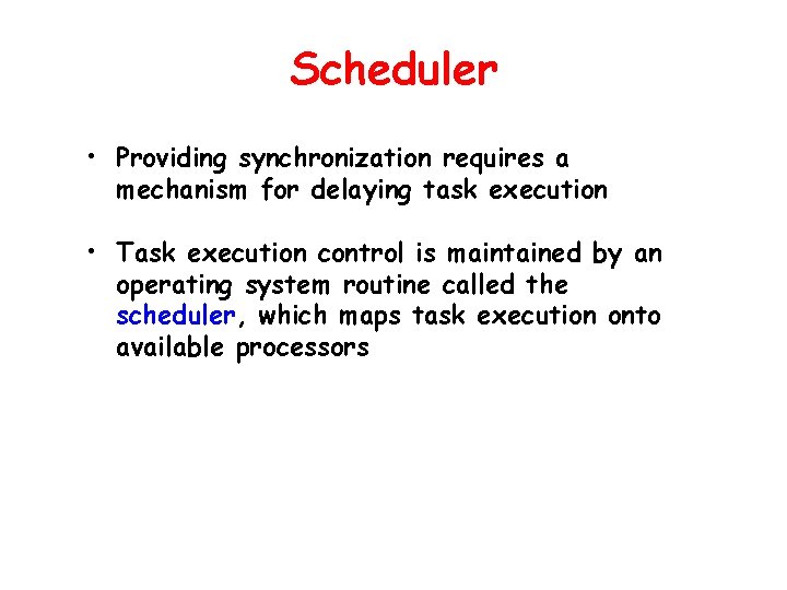 Scheduler • Providing synchronization requires a mechanism for delaying task execution • Task execution Scheduler • Providing synchronization requires a mechanism for delaying task execution • Task execution