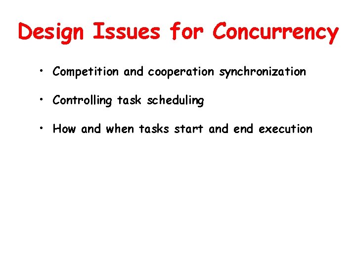 Design Issues for Concurrency • Competition and cooperation synchronization • Controlling task scheduling • Design Issues for Concurrency • Competition and cooperation synchronization • Controlling task scheduling •