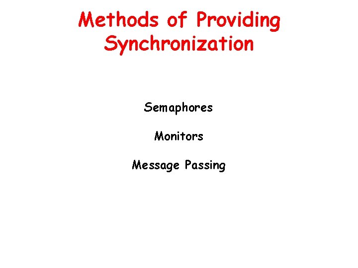 Methods of Providing Synchronization Semaphores Monitors Message Passing Methods of Providing Synchronization Semaphores Monitors Message Passing