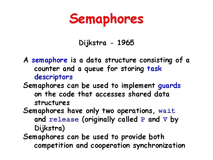 Semaphores Dijkstra - 1965 A semaphore is a data structure consisting of a counter Semaphores Dijkstra - 1965 A semaphore is a data structure consisting of a counter