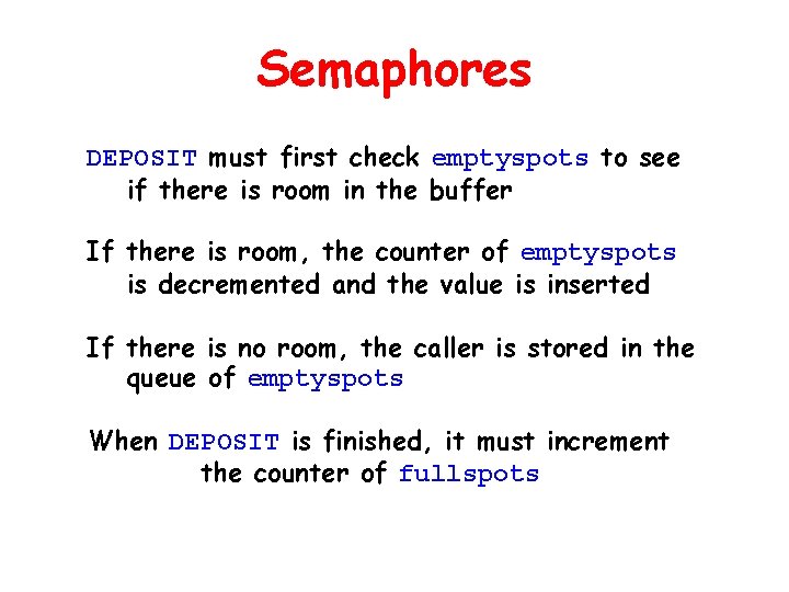 Semaphores DEPOSIT must first check emptyspots to see if there is room in the Semaphores DEPOSIT must first check emptyspots to see if there is room in the
