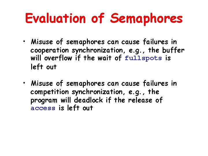 Evaluation of Semaphores • Misuse of semaphores can cause failures in cooperation synchronization, e. Evaluation of Semaphores • Misuse of semaphores can cause failures in cooperation synchronization, e.