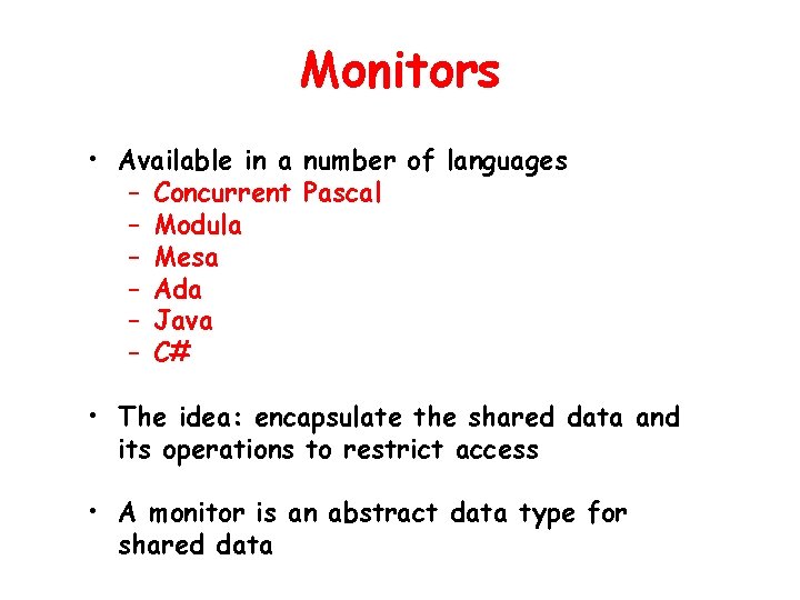 Monitors • Available in a number of languages – Concurrent Pascal – Modula – Monitors • Available in a number of languages – Concurrent Pascal – Modula –
