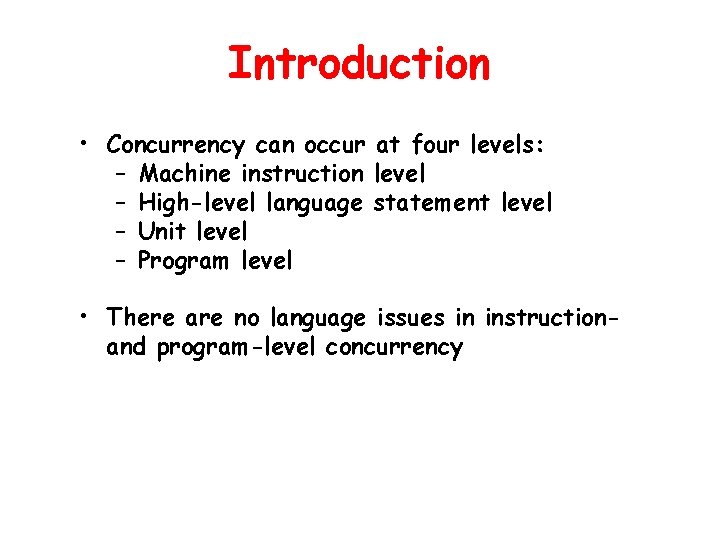 Introduction • Concurrency can occur at four levels: – Machine instruction level – High-level Introduction • Concurrency can occur at four levels: – Machine instruction level – High-level