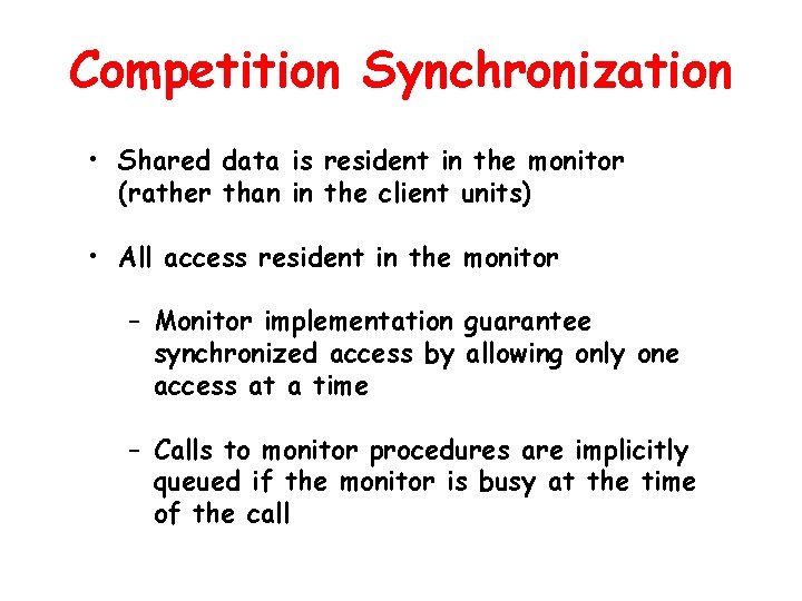 Competition Synchronization • Shared data is resident in the monitor (rather than in the Competition Synchronization • Shared data is resident in the monitor (rather than in the