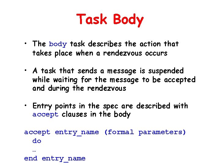 Task Body • The body task describes the action that takes place when a Task Body • The body task describes the action that takes place when a