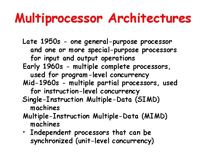 Multiprocessor Architectures Late 1950 s - one general-purpose processor and one or more special-purpose Multiprocessor Architectures Late 1950 s - one general-purpose processor and one or more special-purpose