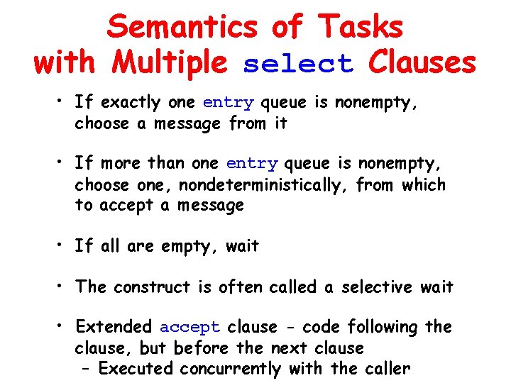 Semantics of Tasks with Multiple select Clauses • If exactly one entry queue is Semantics of Tasks with Multiple select Clauses • If exactly one entry queue is
