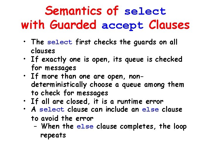 Semantics of select with Guarded accept Clauses • The select first checks the guards Semantics of select with Guarded accept Clauses • The select first checks the guards