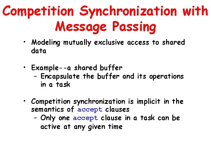 Competition Synchronization with Message Passing • Modeling mutually exclusive access to shared data • Competition Synchronization with Message Passing • Modeling mutually exclusive access to shared data •