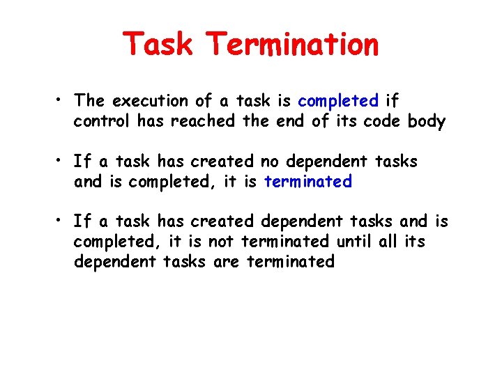 Task Termination • The execution of a task is completed if control has reached Task Termination • The execution of a task is completed if control has reached