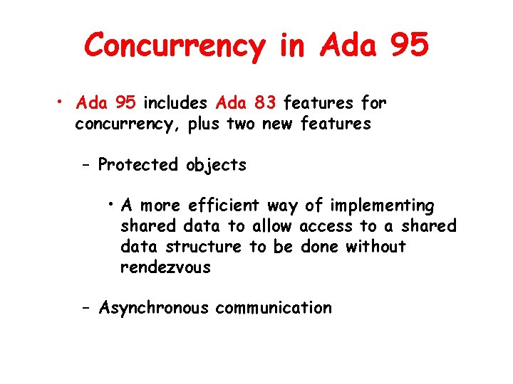 Concurrency in Ada 95 • Ada 95 includes Ada 83 features for concurrency, plus Concurrency in Ada 95 • Ada 95 includes Ada 83 features for concurrency, plus