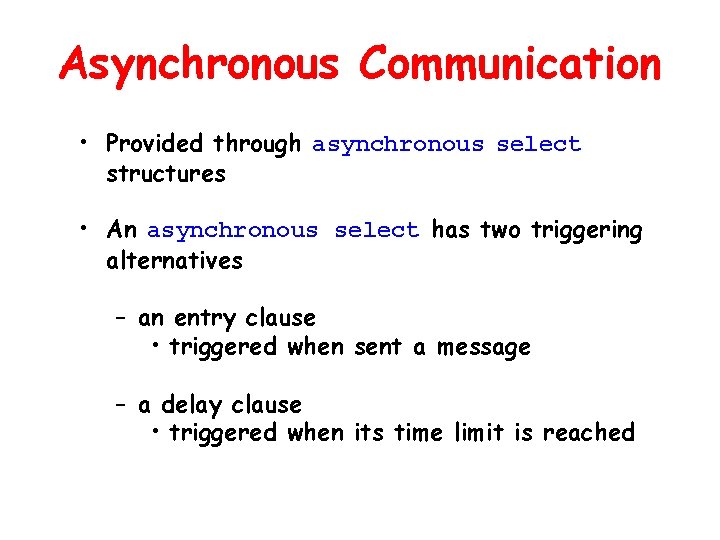 Asynchronous Communication • Provided through asynchronous select structures • An asynchronous select has two Asynchronous Communication • Provided through asynchronous select structures • An asynchronous select has two