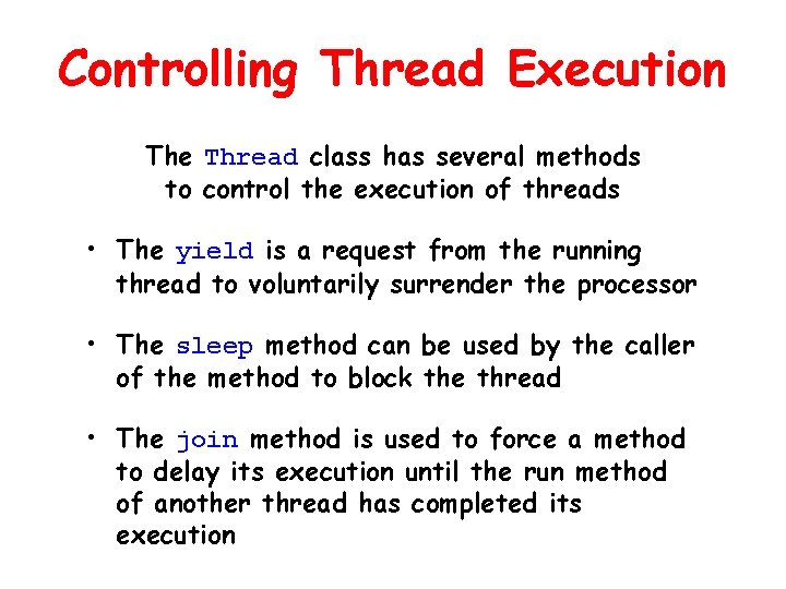 Controlling Thread Execution The Thread class has several methods to control the execution of Controlling Thread Execution The Thread class has several methods to control the execution of