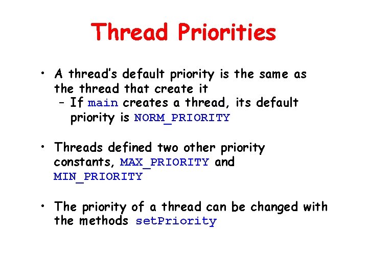Thread Priorities • A thread’s default priority is the same as the thread that Thread Priorities • A thread’s default priority is the same as the thread that