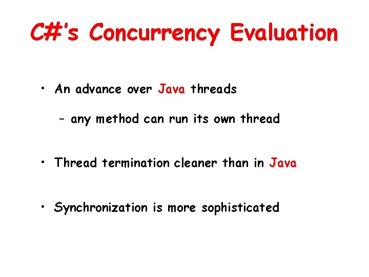 C#’s Concurrency Evaluation • An advance over Java threads – any method can run C#’s Concurrency Evaluation • An advance over Java threads – any method can run