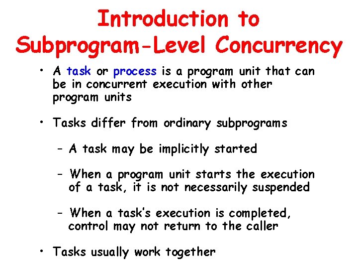 Introduction to Subprogram-Level Concurrency • A task or process is a program unit that Introduction to Subprogram-Level Concurrency • A task or process is a program unit that