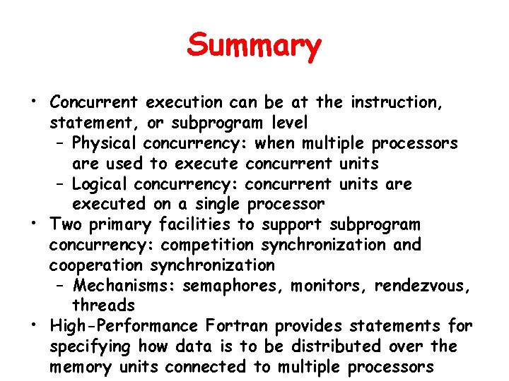 Summary • Concurrent execution can be at the instruction, statement, or subprogram level – Summary • Concurrent execution can be at the instruction, statement, or subprogram level –