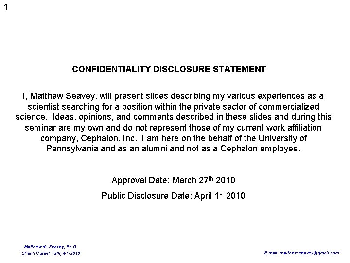 1 CONFIDENTIALITY DISCLOSURE STATEMENT I, Matthew Seavey, will present slides describing my various experiences