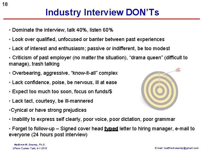 18 Industry Interview DON’Ts • Dominate the interview, talk 40%, listen 60% • Look