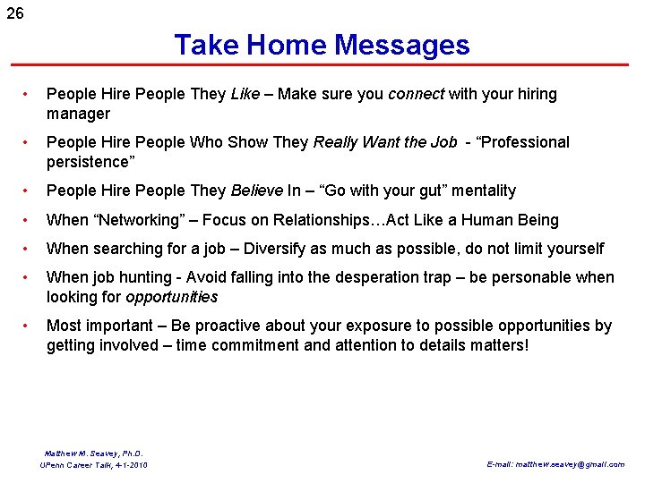 26 Take Home Messages • People Hire People They Like – Make sure you