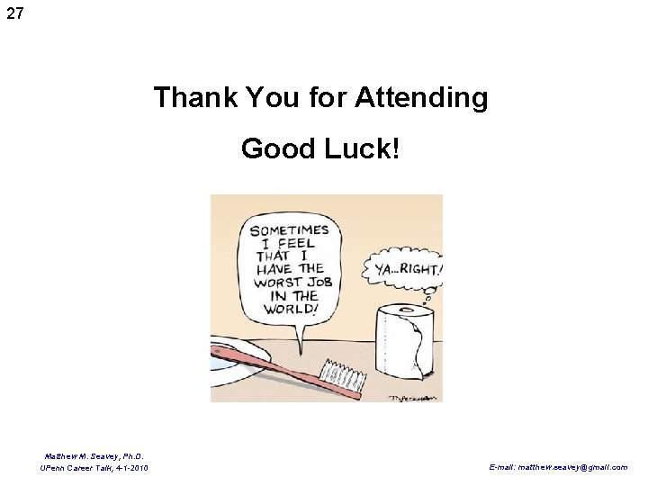 27 Thank You for Attending Good Luck! Matthew M. Seavey, Ph. D. UPenn Career