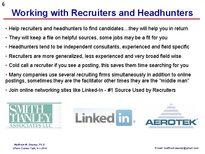 6 Working with Recruiters and Headhunters • Help recruiters and headhunters to find candidates…they