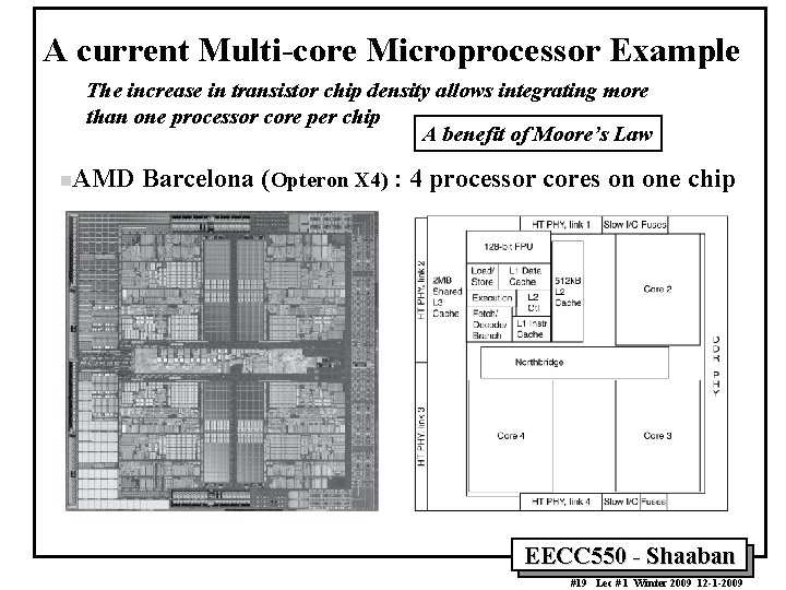 A current Multi-core Microprocessor Example The increase in transistor chip density allows integrating more