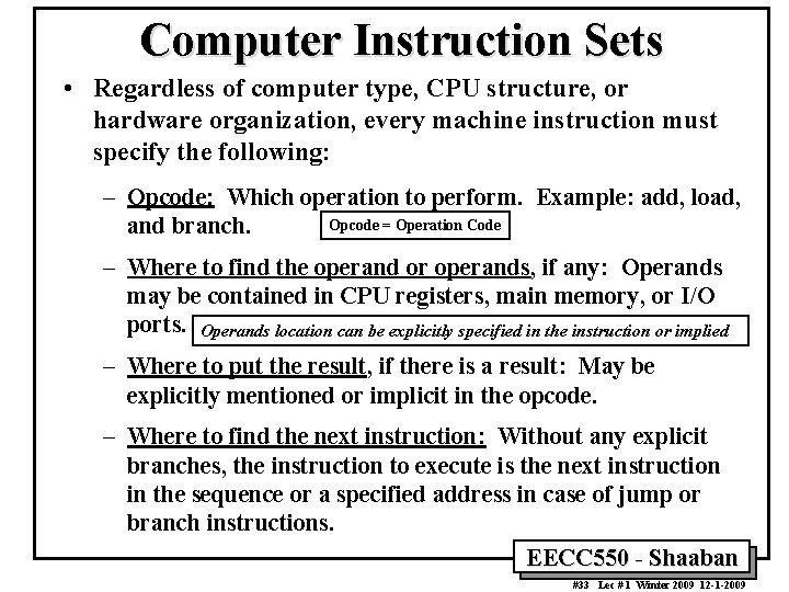 Computer Instruction Sets • Regardless of computer type, CPU structure, or hardware organization, every