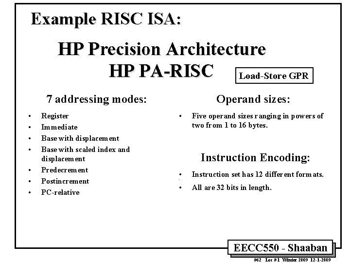 Example RISC ISA: HP Precision Architecture HP PA-RISC Load-Store GPR 7 addressing modes: •