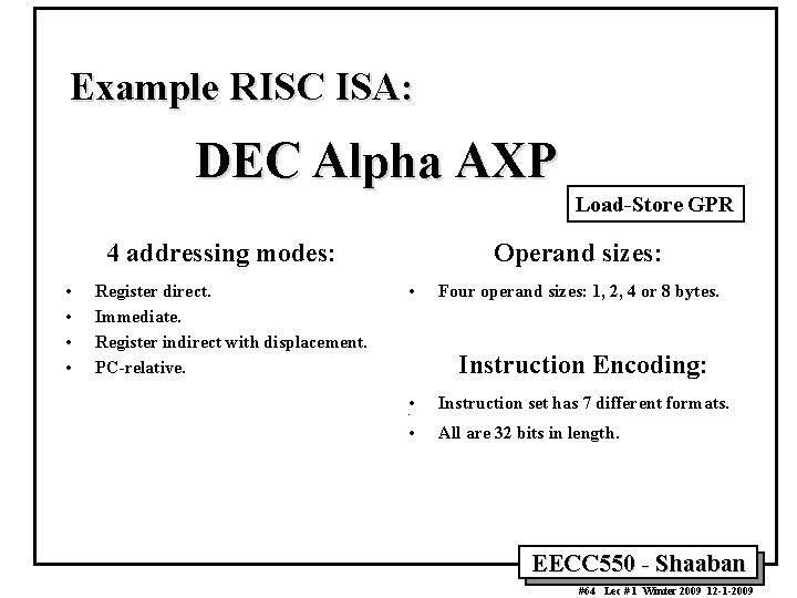 Example RISC ISA: DEC Alpha AXP Load-Store GPR 4 addressing modes: • • Register