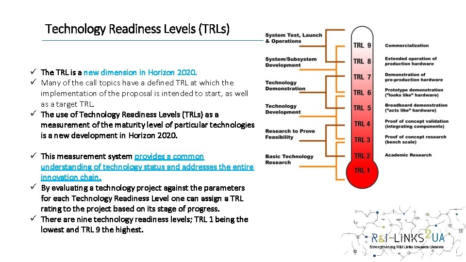Technology Readiness Levels (TRLs) ü The TRL is a new dimension in Horizon 2020.