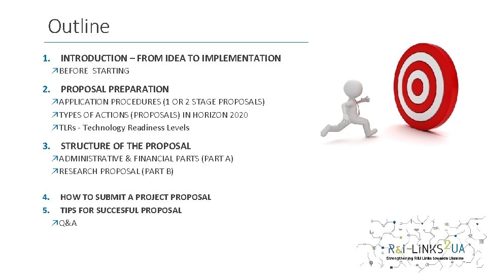 Outline 1. INTRODUCTION – FROM IDEA TO IMPLEMENTATION ↗BEFORE STARTING 2. PROPOSAL PREPARATION ↗APPLICATION