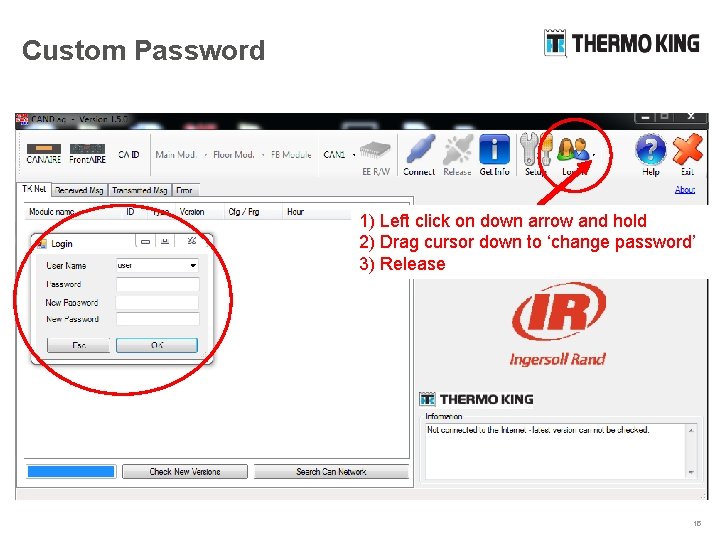 Custom Password 1) Left click on down arrow and hold 2) Drag cursor down