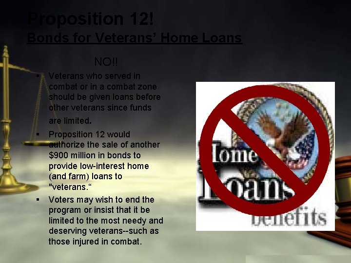 Proposition 12! Bonds for Veterans’ Home Loans NO!! § Veterans who served in combat