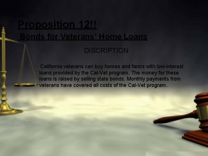 Proposition 12!! Bonds for Veterans’ Home Loans DISCRIPTION California veterans can buy homes and