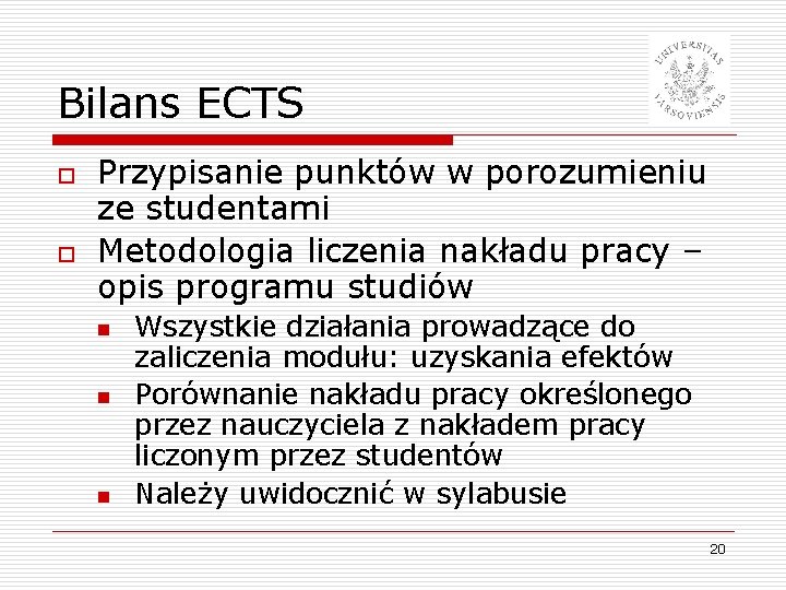Bilans ECTS o o Przypisanie punktów w porozumieniu ze studentami Metodologia liczenia nakładu pracy