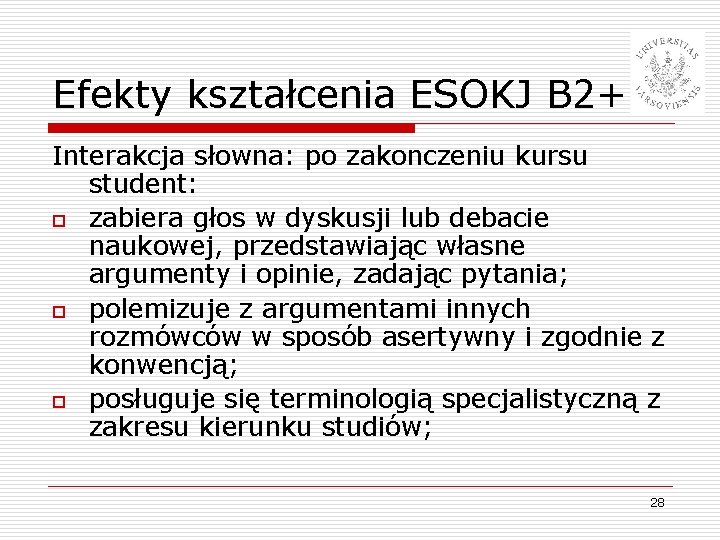 Efekty kształcenia ESOKJ B 2+ Interakcja słowna: po zakonczeniu kursu student: o zabiera głos