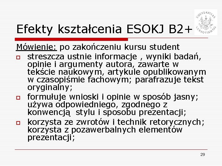 Efekty kształcenia ESOKJ B 2+ Mówienie: po zakończeniu kursu student o streszcza ustnie informacje