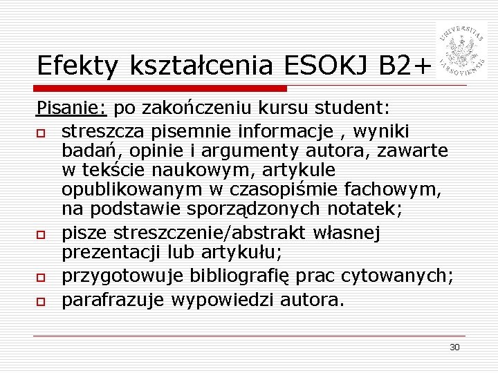 Efekty kształcenia ESOKJ B 2+ Pisanie: po zakończeniu kursu student: o streszcza pisemnie informacje