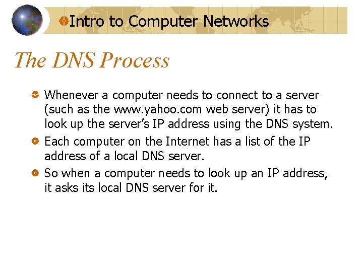 Intro to Computer Networks The DNS Process Whenever a computer needs to connect to Intro to Computer Networks The DNS Process Whenever a computer needs to connect to