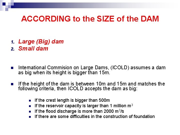 ACCORDING to the SIZE of the DAM 1. 2. Large (Big) dam Small dam