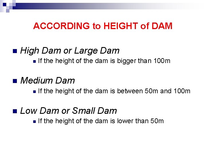 ACCORDING to HEIGHT of DAM n High Dam or Large Dam n n Medium