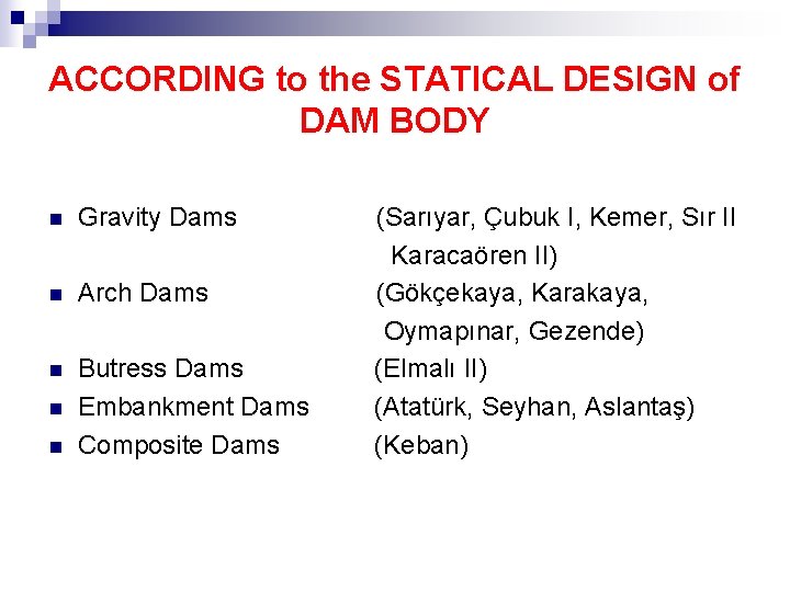 ACCORDING to the STATICAL DESIGN of DAM BODY n Gravity Dams n Arch Dams