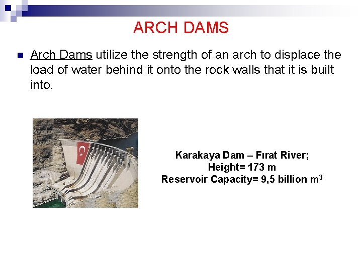 ARCH DAMS n Arch Dams utilize the strength of an arch to displace the