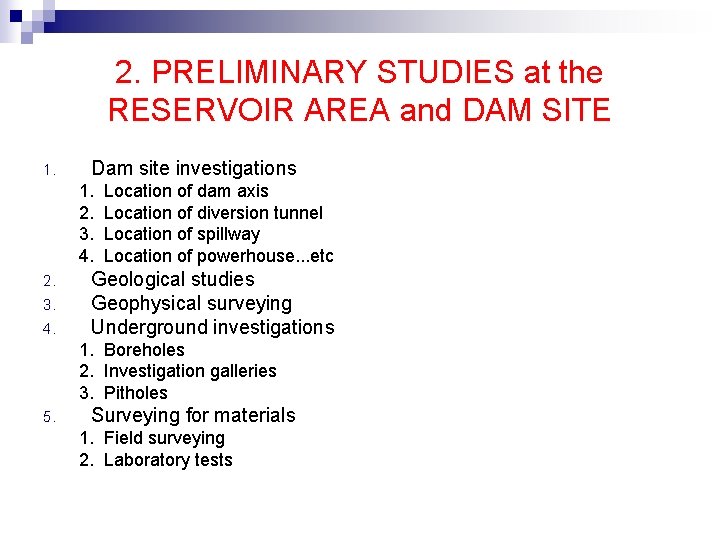 2. PRELIMINARY STUDIES at the RESERVOIR AREA and DAM SITE 1. Dam site investigations